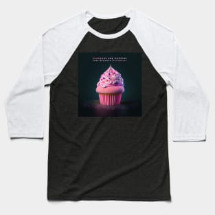 Cupcakes are muffins that believed in miracles Baseball T-Shirt